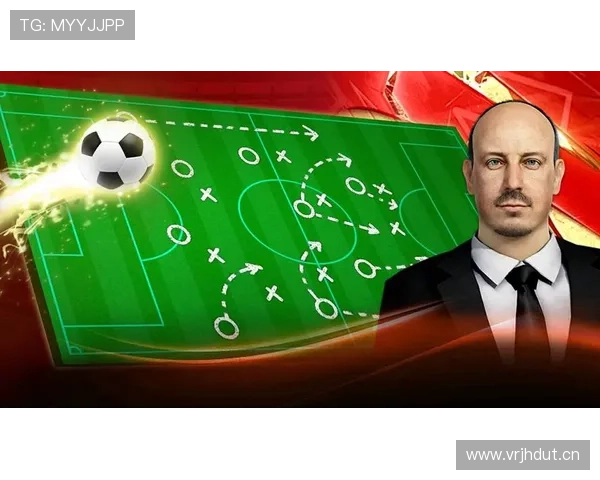 贝尼特斯比赛阅读能力提升与战术执行力分析